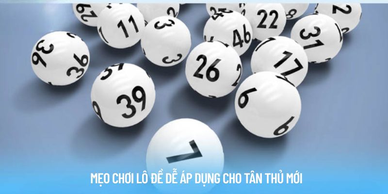 Cập nhật những mẹo chơi xổ số cho người mới