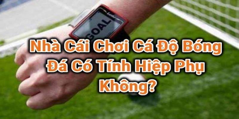 Phân tích kèo hiệp phụ của trận đấu