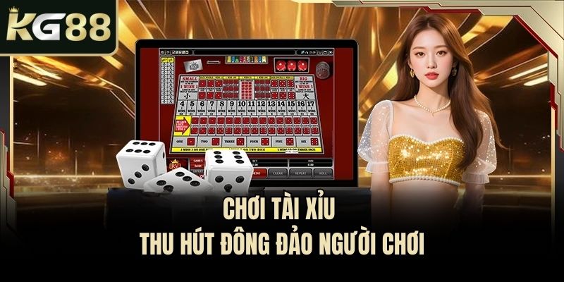 Chơi tài xỉu thu hút đông đảo người chơi
