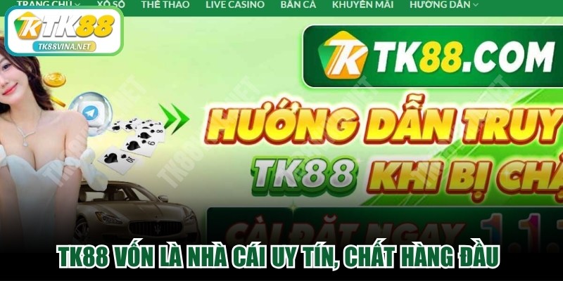 TK88 vốn là nhà cái uy tín, chất hàng đầu với kho game đa dạng